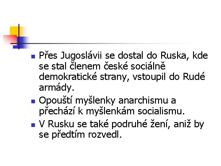 n n n Přes Jugoslávii se dostal do Ruska, kde se stal členem české