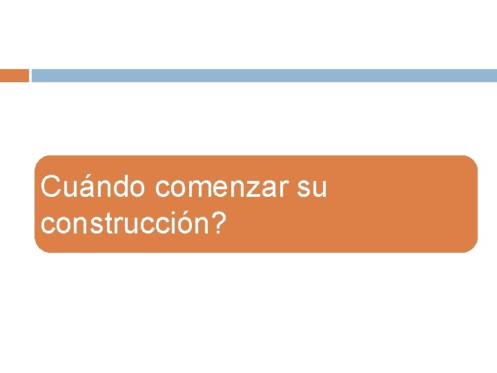Cuándo comenzar su construcción? Cuándo comenzar su construcción?