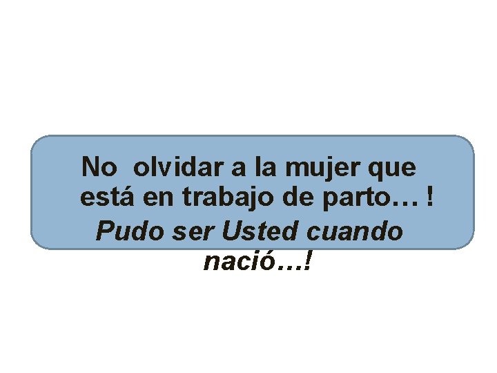 No olvidar a la mujer que está en trabajo de parto… ! Pudo ser No olvidar a la mujer que está en trabajo de parto… ! Pudo ser