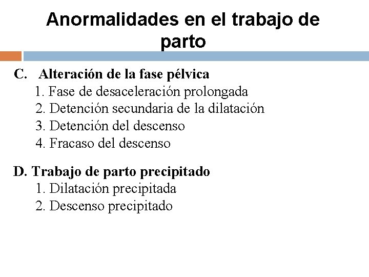 Anormalidades en el trabajo de parto C. Alteración de la fase pélvica 1. Fase Anormalidades en el trabajo de parto C. Alteración de la fase pélvica 1. Fase
