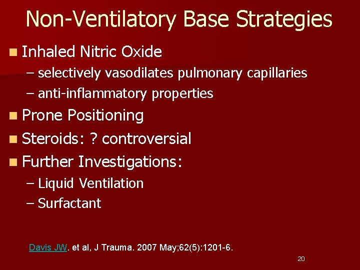 Non-Ventilatory Base Strategies n Inhaled Nitric Oxide – selectively vasodilates pulmonary capillaries – anti-inflammatory