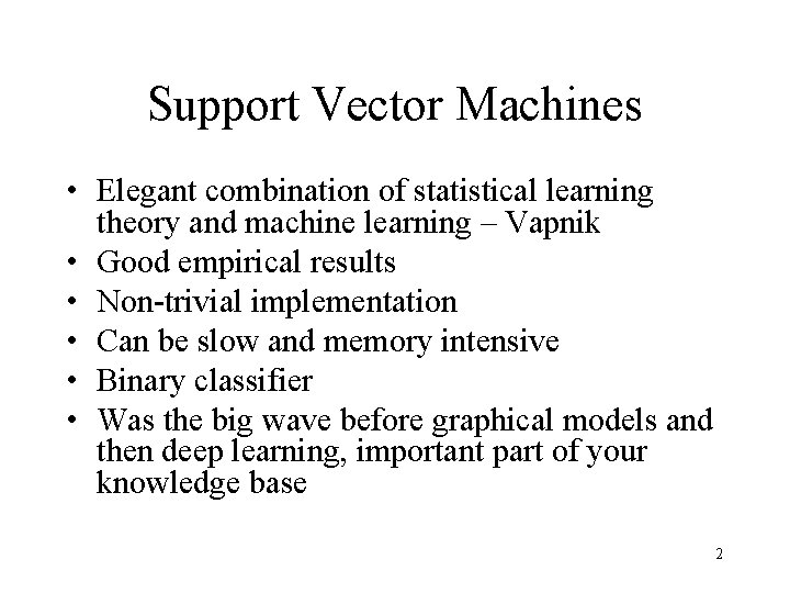Support Vector Machines • Elegant combination of statistical learning theory and machine learning –