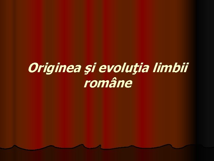 Originea şi evoluţia limbii române 