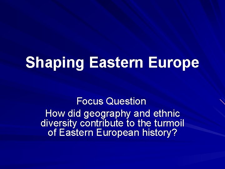 Shaping Eastern Europe Focus Question How did geography and ethnic diversity contribute to the