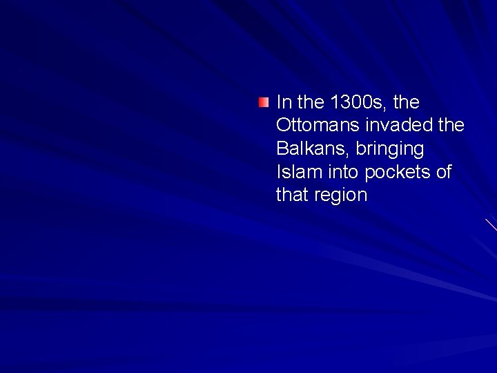 In the 1300 s, the Ottomans invaded the Balkans, bringing Islam into pockets of