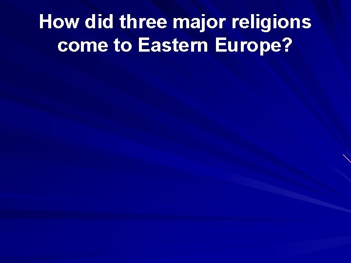 How did three major religions come to Eastern Europe? 