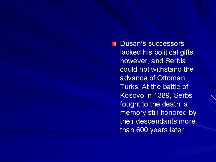 Dusan’s successors lacked his political gifts, however, and Serbia could not withstand the advance