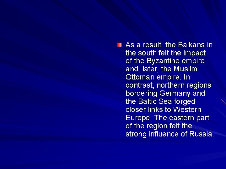 As a result, the Balkans in the south felt the impact of the Byzantine
