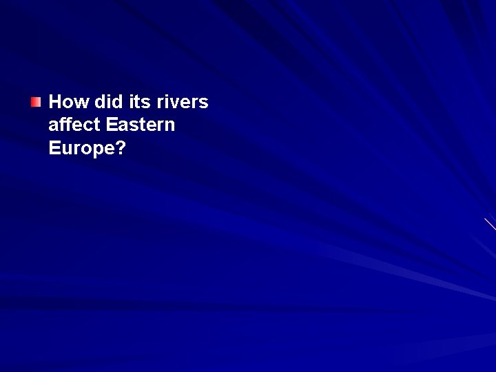 How did its rivers affect Eastern Europe? 