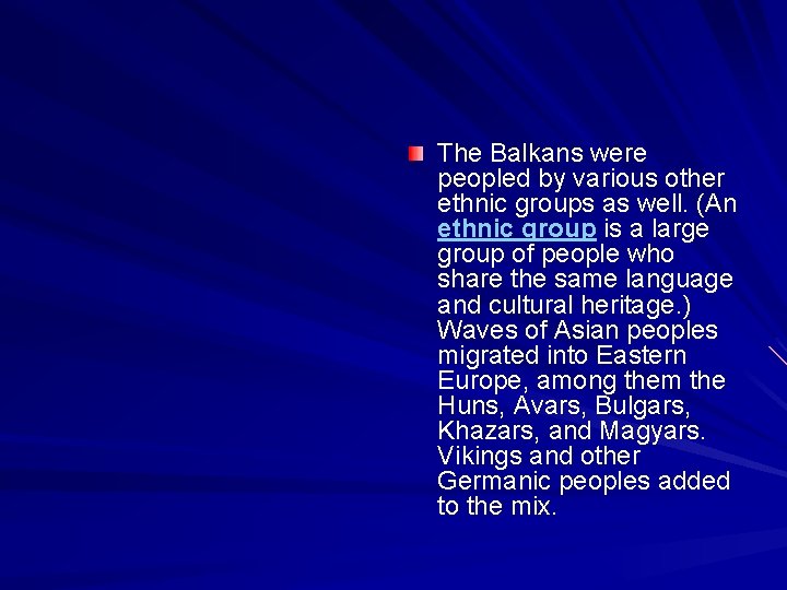 The Balkans were peopled by various other ethnic groups as well. (An ethnic group