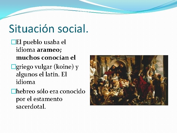 Situación social. �El pueblo usaba el idioma arameo; muchos conocían el �griego vulgar (koine)