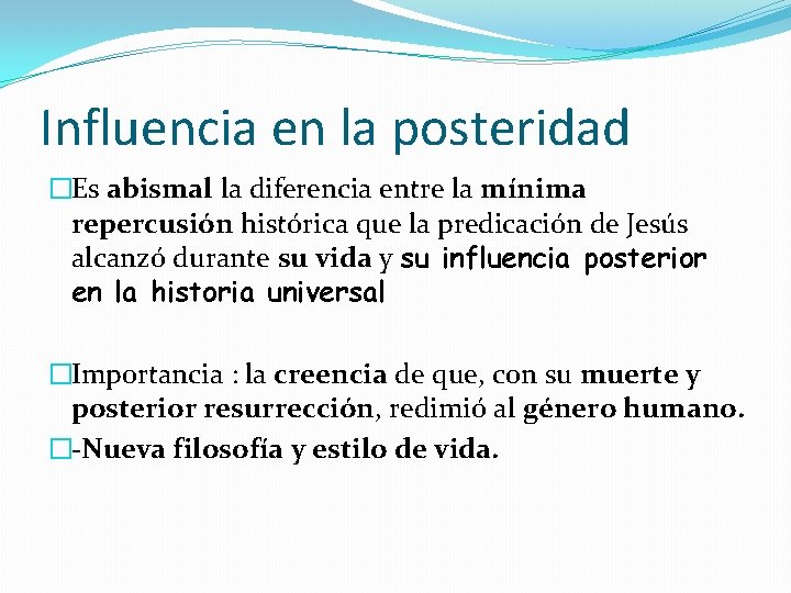 Influencia en la posteridad �Es abismal la diferencia entre la mínima repercusión histórica que