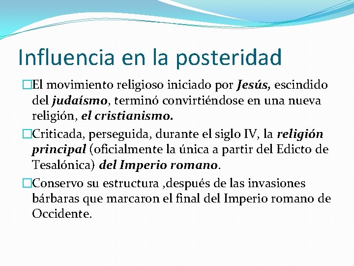 Influencia en la posteridad �El movimiento religioso iniciado por Jesús, escindido del judaísmo, terminó