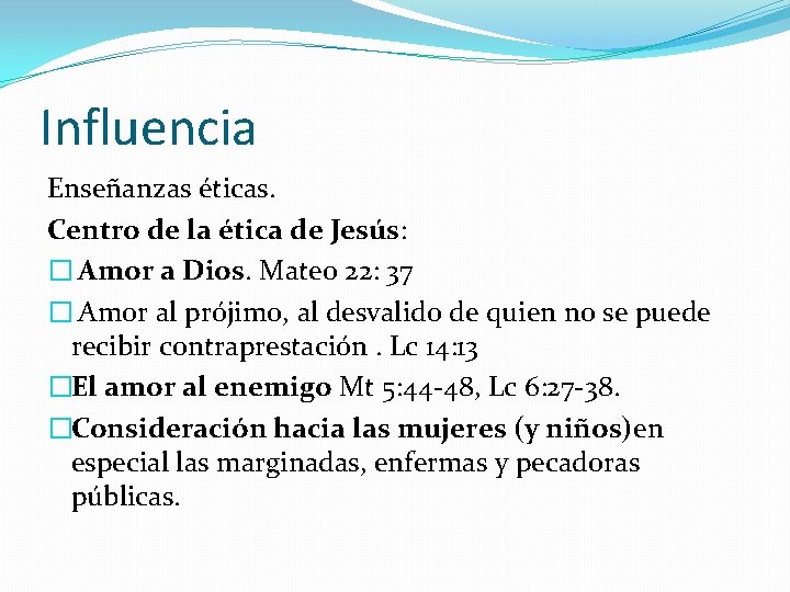 Influencia Enseñanzas éticas. Centro de la ética de Jesús: � Amor a Dios. Mateo