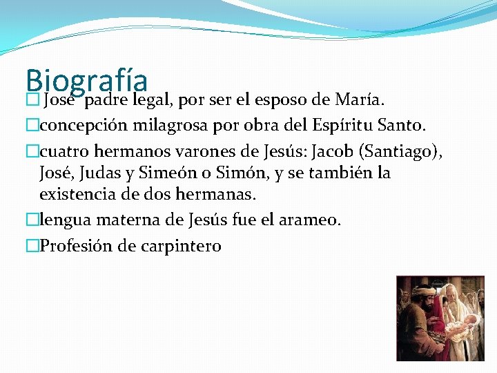 Biografía � José padre legal, por ser el esposo de María. �concepción milagrosa por