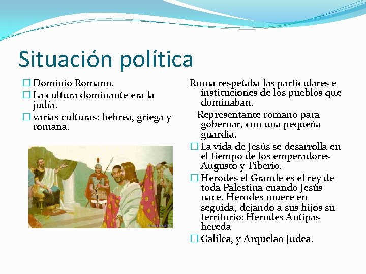 Situación política � Dominio Romano. � La cultura dominante era la judía. � varias