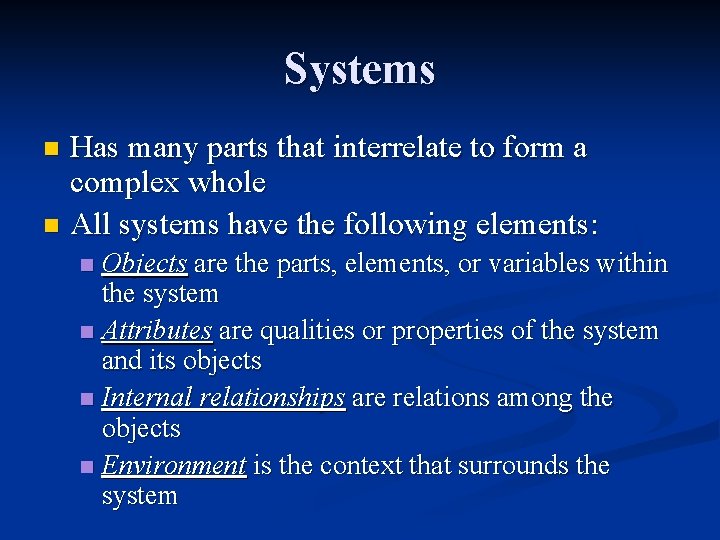Systems Has many parts that interrelate to form a complex whole n All systems