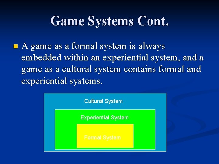 Game Systems Cont. n A game as a formal system is always embedded within