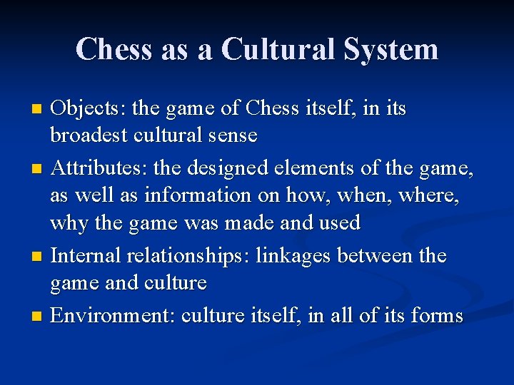 Chess as a Cultural System Objects: the game of Chess itself, in its broadest