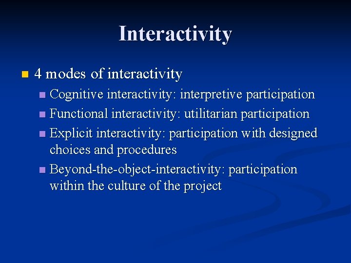 Interactivity n 4 modes of interactivity Cognitive interactivity: interpretive participation n Functional interactivity: utilitarian