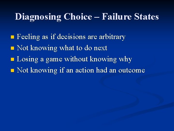 Diagnosing Choice – Failure States Feeling as if decisions are arbitrary n Not knowing