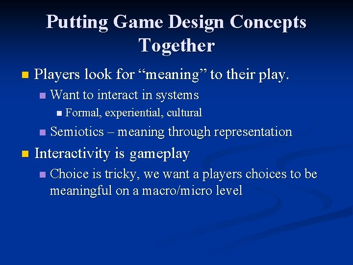 Putting Game Design Concepts Together n Players look for “meaning” to their play. n