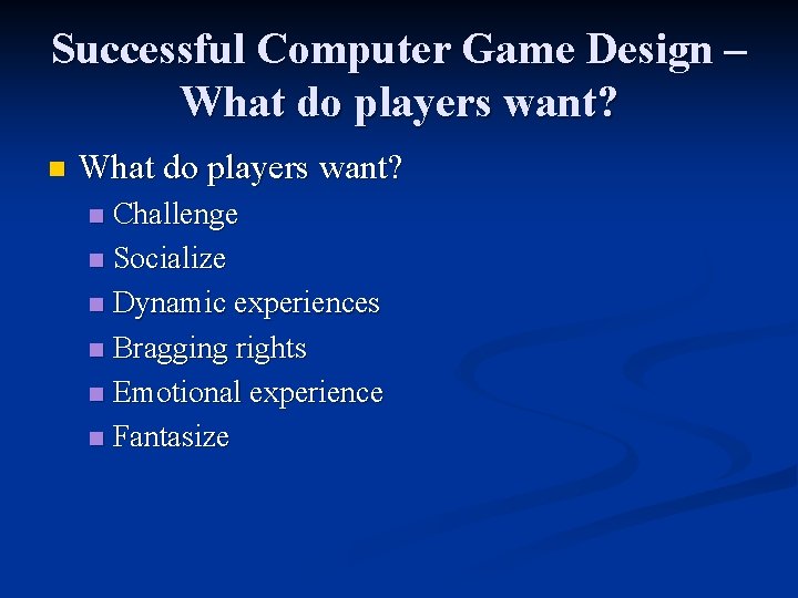 Successful Computer Game Design – What do players want? n What do players want?