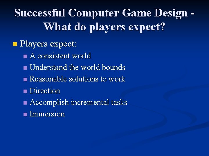 Successful Computer Game Design What do players expect? n Players expect: A consistent world