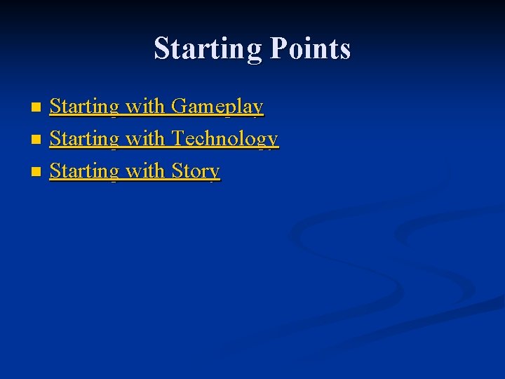 Starting Points Starting with Gameplay n Starting with Technology n Starting with Story n