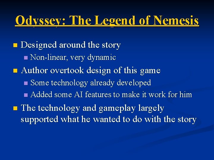 Odyssey: The Legend of Nemesis n Designed around the story n n Non-linear, very