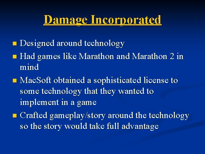 Damage Incorporated Designed around technology n Had games like Marathon and Marathon 2 in