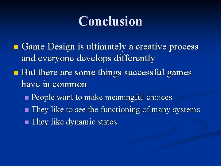 Conclusion Game Design is ultimately a creative process and everyone develops differently n But