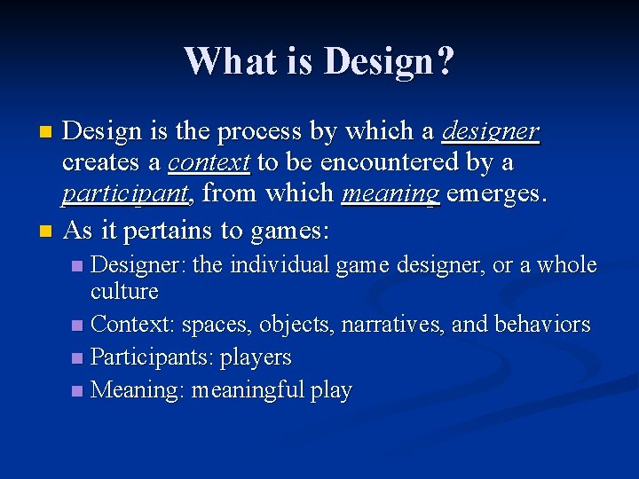What is Design? Design is the process by which a designer creates a context