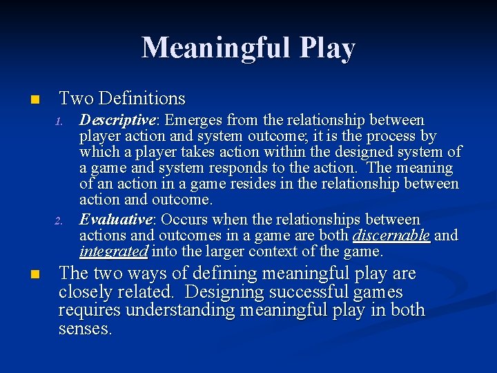 Meaningful Play n Two Definitions 1. 2. n Descriptive: Emerges from the relationship between