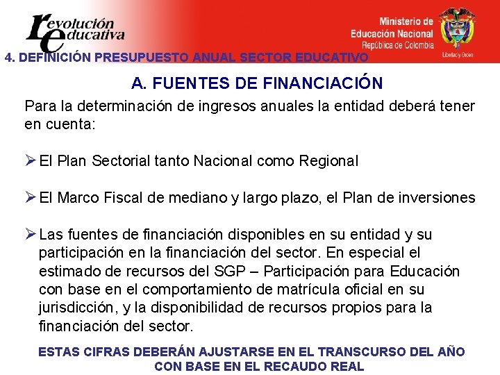 4. DEFINICIÓN PRESUPUESTO ANUAL SECTOR EDUCATIVO A. FUENTES DE FINANCIACIÓN Para la determinación de