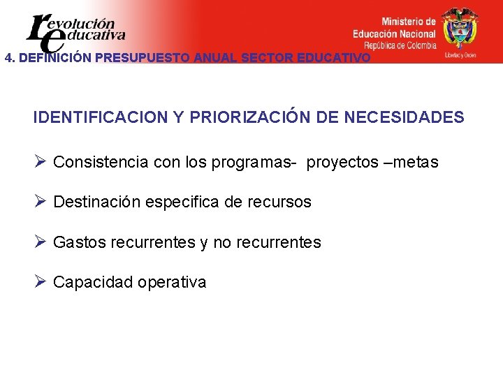 4. DEFINICIÓN PRESUPUESTO ANUAL SECTOR EDUCATIVO IDENTIFICACION Y PRIORIZACIÓN DE NECESIDADES Ø Consistencia con