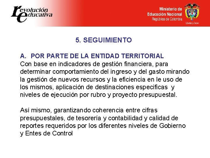 5. SEGUIMIENTO A. POR PARTE DE LA ENTIDAD TERRITORIAL Con base en indicadores de