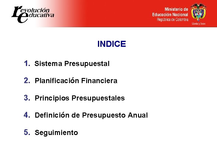 INDICE 1. Sistema Presupuestal 2. Planificación Financiera 3. Principios Presupuestales 4. Definición de Presupuesto