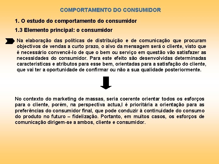 COMPORTAMENTO DO CONSUMIDOR 1. O estudo do comportamento do consumidor 1. 3 Elemento principal: