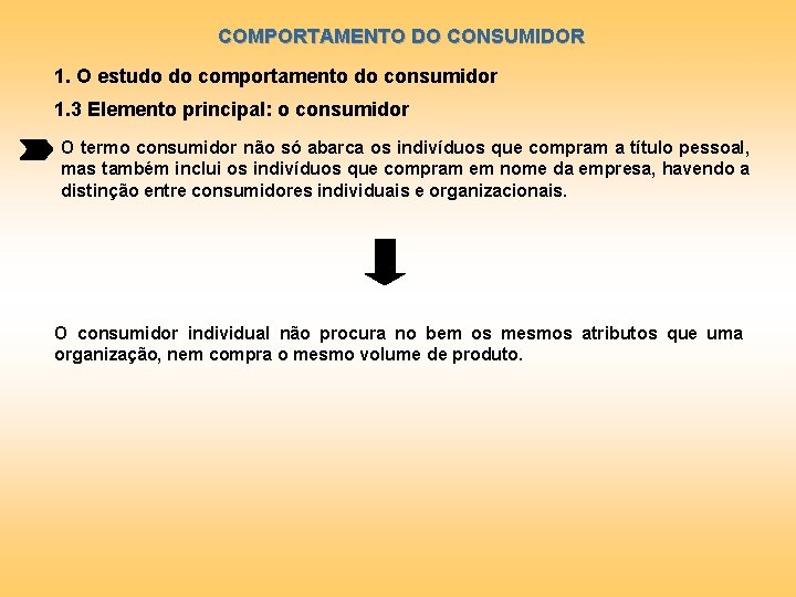 COMPORTAMENTO DO CONSUMIDOR 1. O estudo do comportamento do consumidor 1. 3 Elemento principal: