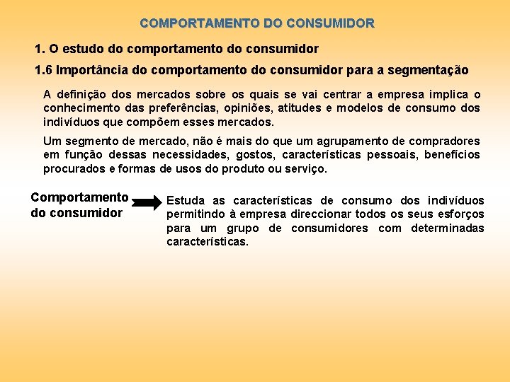 COMPORTAMENTO DO CONSUMIDOR 1. O estudo do comportamento do consumidor 1. 6 Importância do