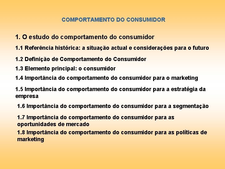 COMPORTAMENTO DO CONSUMIDOR 1. O estudo do comportamento do consumidor 1. 1 Referência histórica: