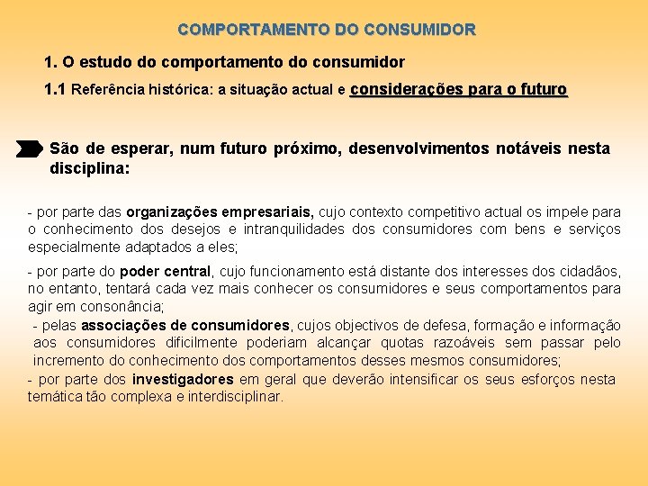 COMPORTAMENTO DO CONSUMIDOR 1. O estudo do comportamento do consumidor 1. 1 Referência histórica: