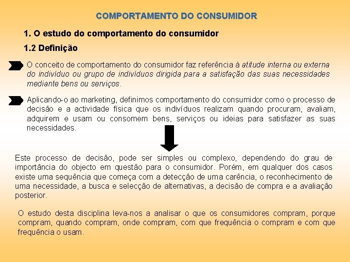 COMPORTAMENTO DO CONSUMIDOR 1. O estudo do comportamento do consumidor 1. 2 Definição O