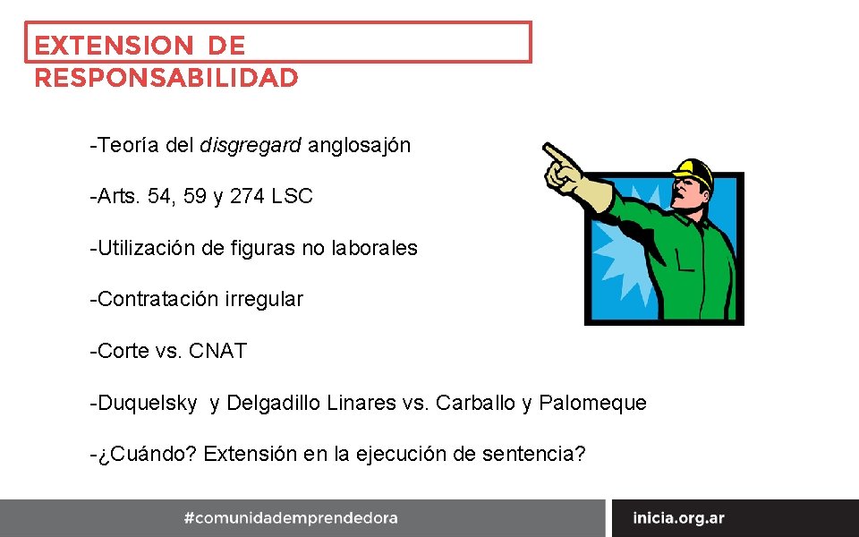 EXTENSION DE RESPONSABILIDAD -Teoría del disgregard anglosajón -Arts. 54, 59 y 274 LSC -Utilización