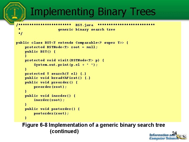 Implementing Binary Trees /************ BST. java ************* * generic binary search tree */ public