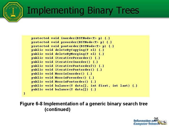 Implementing Binary Trees protected void inorder(BSTNode<T> p) {…} protected void preorder(BSTNode<T> p) {…} protected