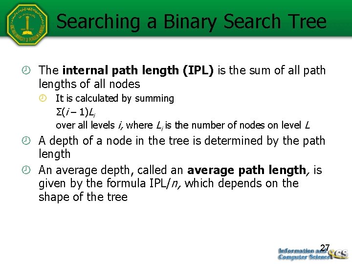 Searching a Binary Search Tree The internal path length (IPL) is the sum of