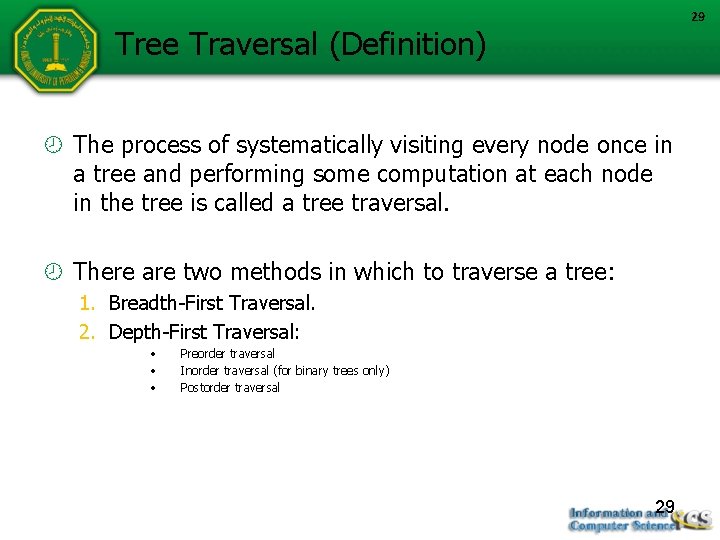 29 Tree Traversal (Definition) The process of systematically visiting every node once in a