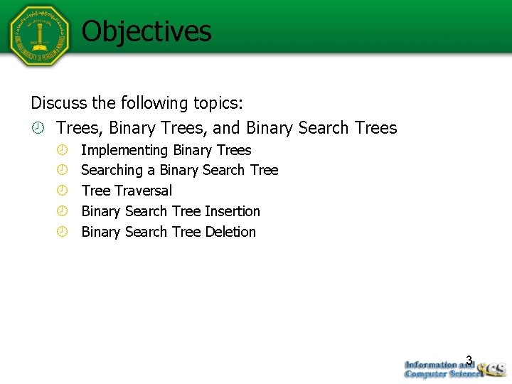 Objectives Discuss the following topics: Trees, Binary Trees, and Binary Search Trees Implementing Binary